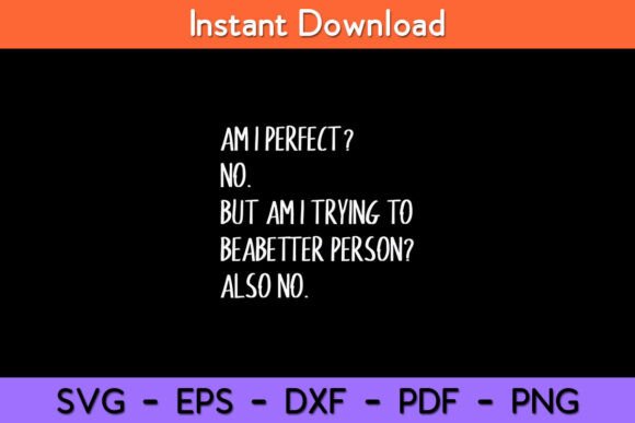 Am I Perfect No but Am I Trying Funny
