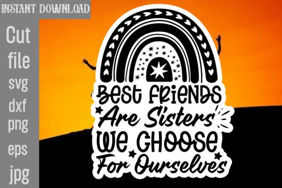 Best Friends Are Sisters We Choose for Ourselves